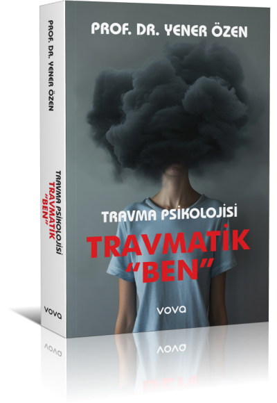 Travma Psikolojisi Travmatik "Ben" - Yener Özen