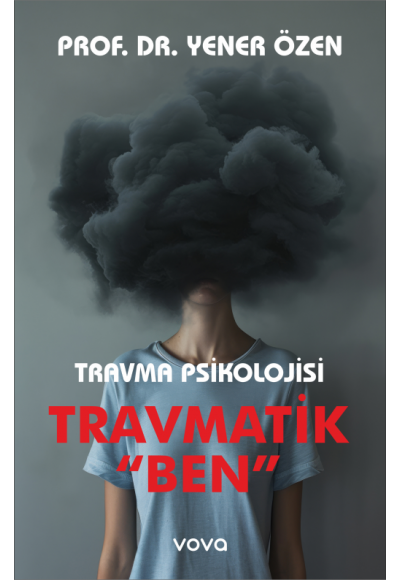 Travma Psikolojisi Travmatik "Ben" - Yener Özen