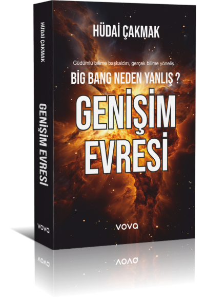 Big Bang Neden Yanlış? Genişim Evresi - Hüdai Çakmak