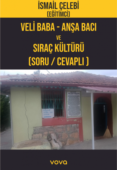 Veli Baba-Anşa Bacı ve Sıraçlık Kültürü (Soru /Cevaplı) - İsmail Çelebi