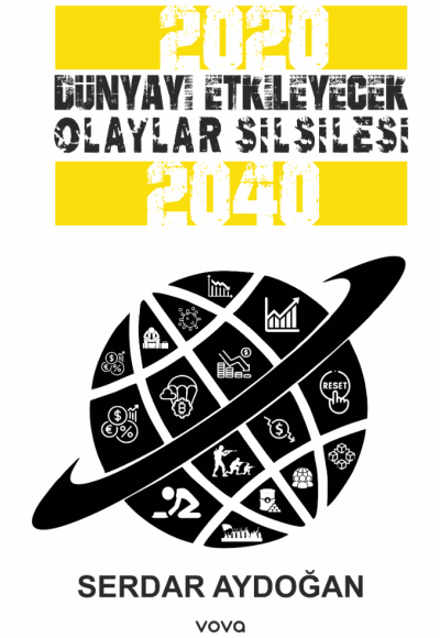 2020-2040 Dünyayı Etkileyecek Olaylar Silsilesi - Serdar Aydoğan