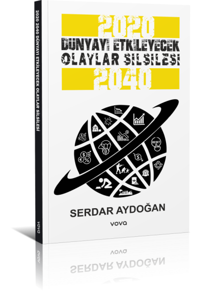 2020-2040 Dünyayı Etkileyecek Olaylar Silsilesi - Serdar Aydoğan