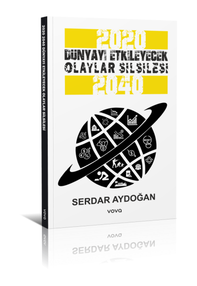 2020-2040 Dünyayı Etkileyecek Olaylar Silsilesi - Serdar Aydoğan