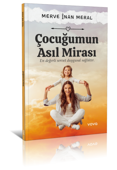 Çocuğumun Asıl Mirası – En Değerli Servet Duygusal Sağlıktır - Merve İnan Meral