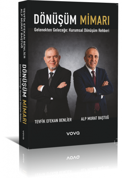 Dönüşüm Mimarı - Tevfik Efekan Benlier / Alp Murat Baştuğ