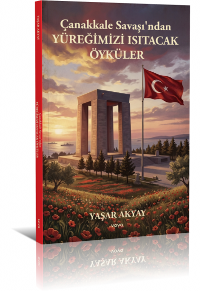 Çanakkale Savaşı'ndan Yüreğimizi Isıtacak Öyküler - Yaşar Akyay
