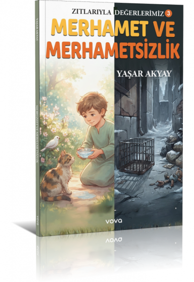 Zıtlarıyla Değerlerimiz 3 - Merhamet ve Merhametsizlik - Yaşar Akyay