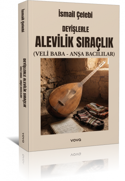DEYİŞLERLE ALEVİLİK SIRAÇLIK (VELİ BABA - ANŞA BACILILAR) - İsmail ÇELEBİ