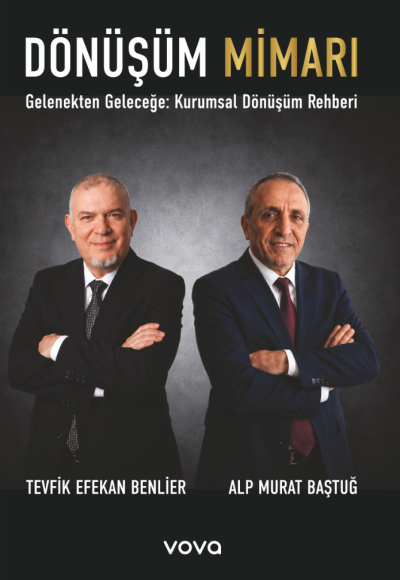 Dönüşüm Mimarı - Tevfik Efekan Benlier / Alp Murat Baştuğ