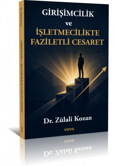Girişimcilik ve İşletmecilikte Faziletli Cesaret - Dr. Zülali Kozan
