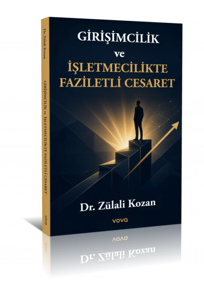 Girişimcilik ve İşletmecilikte Faziletli Cesaret - Dr. Zülali Kozan