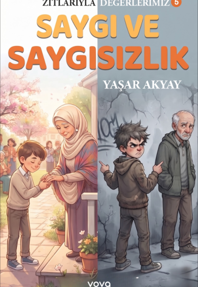 Zıtlarıyla Değerlerimiz 5 - Saygı ve Saygısızlık - Yaşar Akyay